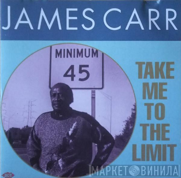 James Carr - Take Me To The Limit