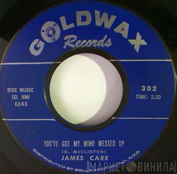 James Carr - You've Got My Mind Messed Up  / That's What I Want To Know