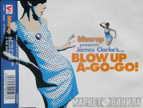 James Clarke - Blow Up A-Go-Go!