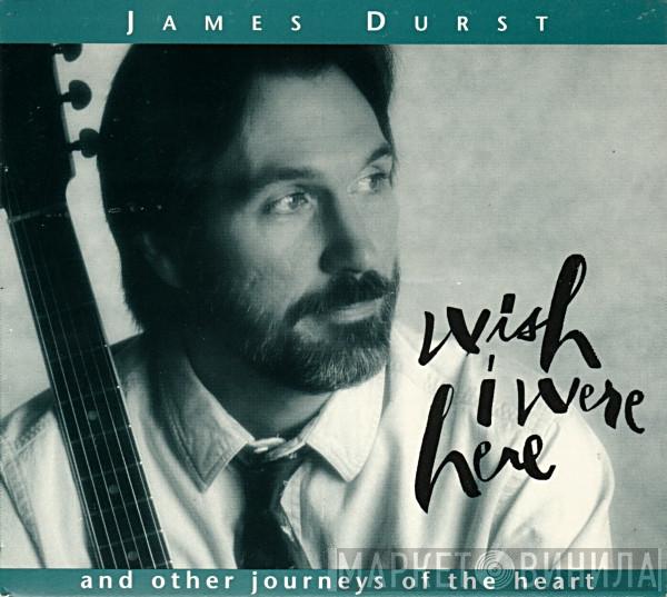 James Durst - Wish I Were Here And Other Journeys Of The Heart