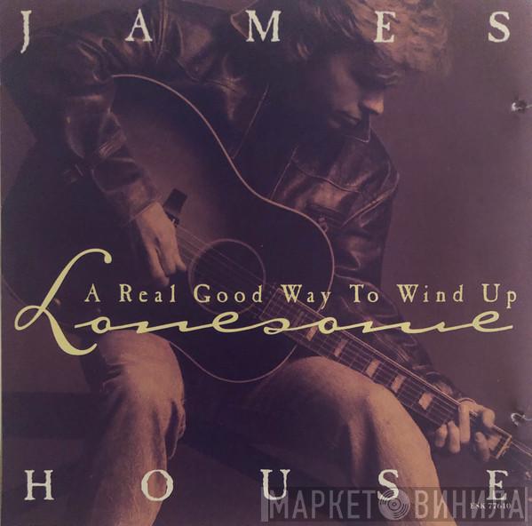James House - A Real Good Way To Wind Up Lonesome