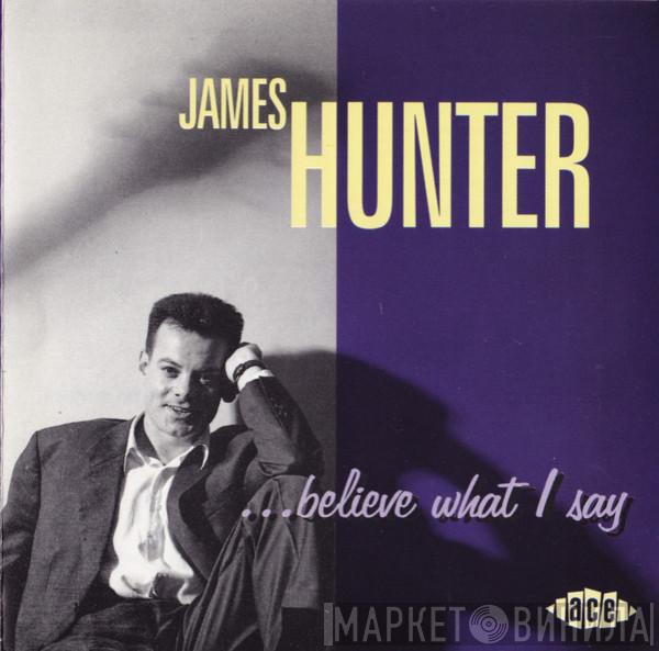 James Hunter - ...Believe What I Say