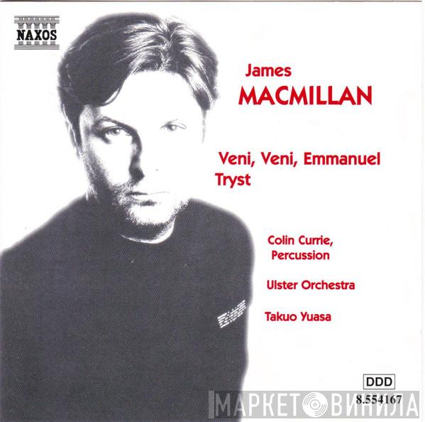 James MacMillan , Colin Currie, Ulster Orchestra, Takuo Yuasa - Veni, Veni, Emmanuel • Tryst
