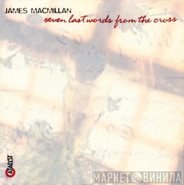 James MacMillan  - Seven Last Words From The Cross