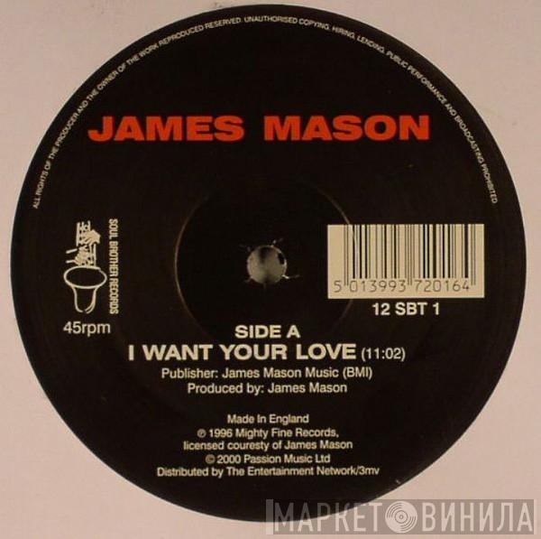 James Mason - I Want Your Love