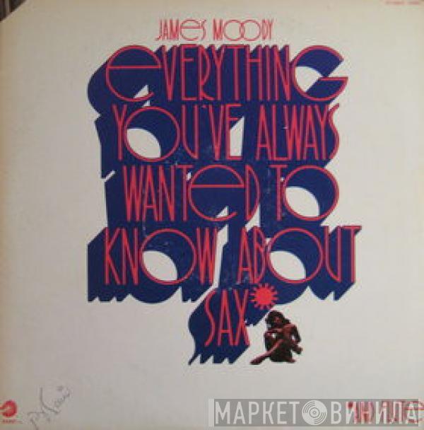 James Moody - Everything You've Always Wanted To Know About Sax (And Flute)
