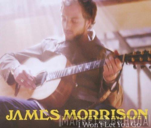  James Morrison   - I Won't Let You Go