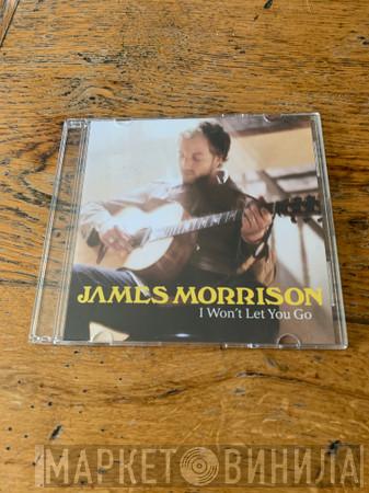  James Morrison   - I Won’t Let You Go