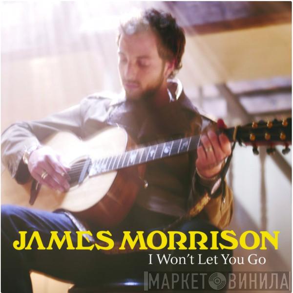  James Morrison   - I Won't Let You Go