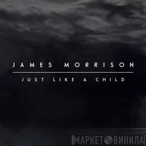  James Morrison   - Just Like A Child