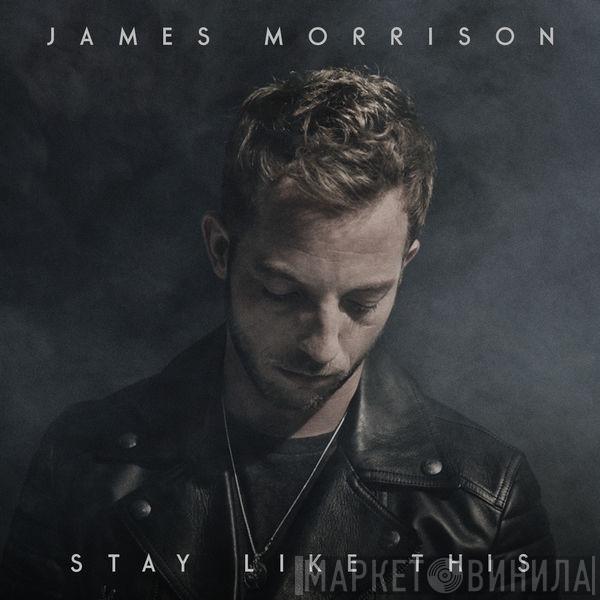  James Morrison   - Stay Like This