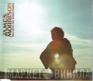 James Morrison  - You Give Me Something