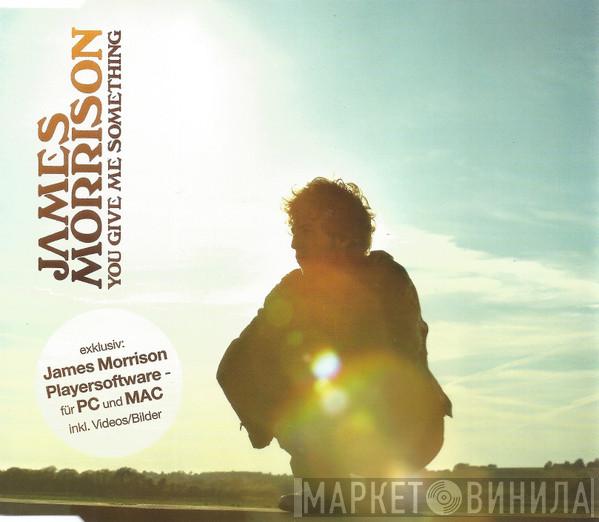  James Morrison   - You Give Me Something