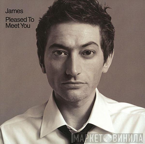  James  - Pleased To Meet You