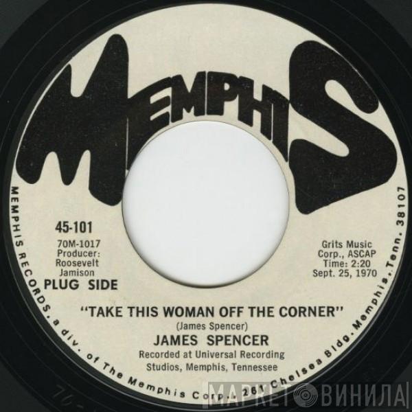  James Spencer   - Take This Woman Off The Corner