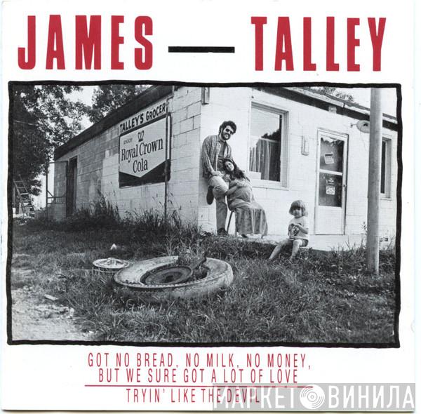 James Talley - Got No Bread, No Milk, No Money, But We Sure Got A Lot Of Love + Tryin' Like The Devil