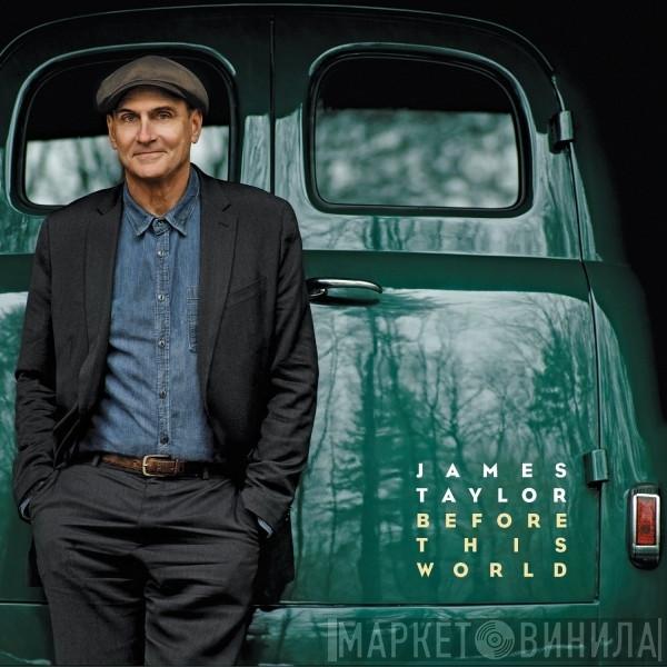 James Taylor  - Before This World