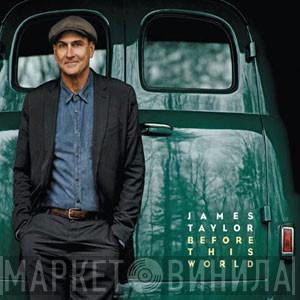  James Taylor   - Before This World