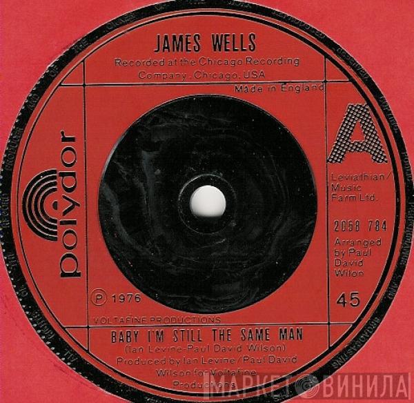  James Wells  - Baby I'm Still The Same Man