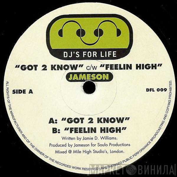  Jameson  - Got 2 Know / Feelin High