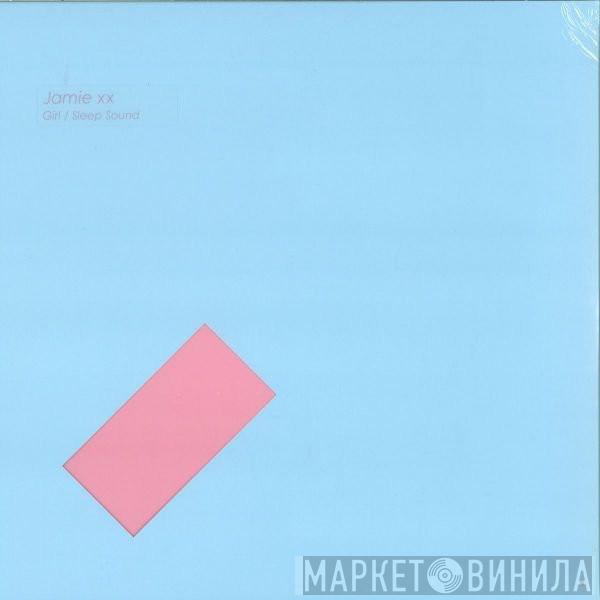 Jamie XX - Girl / Sleep Sound