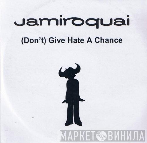 Jamiroquai  - (Don't) Give Hate A Chance