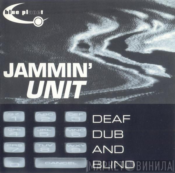  Jammin' Unit  - Deaf, Dub And Blind