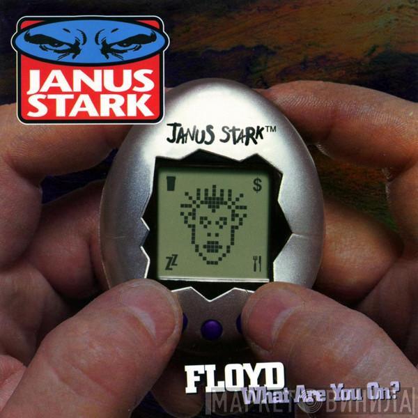 Janus Stark - Floyd What Are You On?