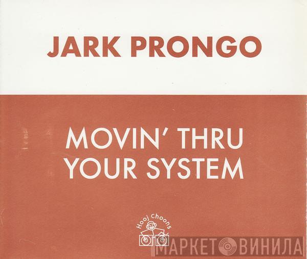  Jark Prongo  - Movin' Thru Your System