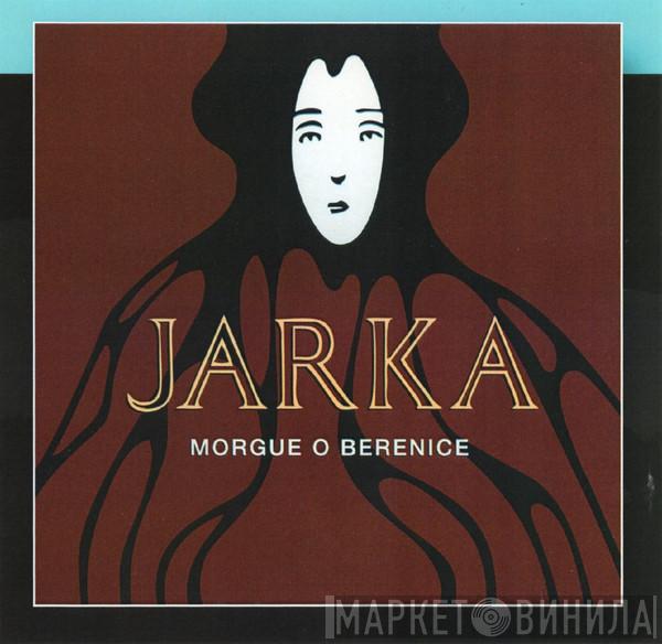  Jarka  - Morgue O Berenice