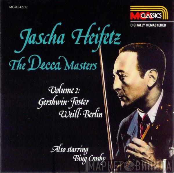 , Jascha Heifetz , George Gershwin , Stephen Foster , Kurt Weill Also Starring Irving Berlin  Bing Crosby  - The Decca Masters Volume 2