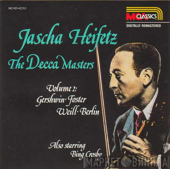 Jascha Heifetz, George Gershwin, Stephen Foster, Kurt Weill, Irving Berlin, Bing Crosby - The Decca Masters. Volume 2: Gershwin ･ Foster ･ Weill ･ Berlin