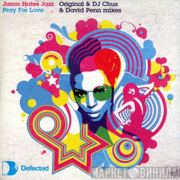 Jason Hates Jazz - Pray For Love