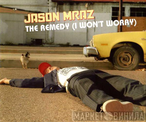 Jason Mraz - The Remedy (I Won't Worry)