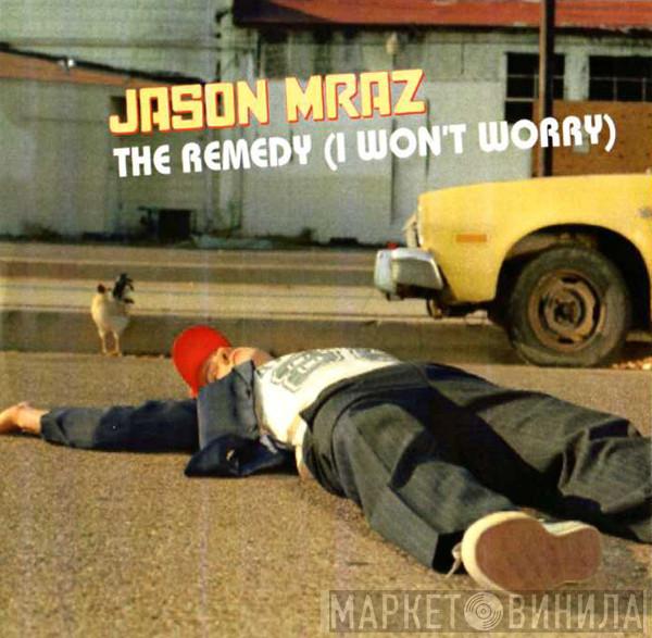  Jason Mraz  - The Remedy (I Won't Worry)