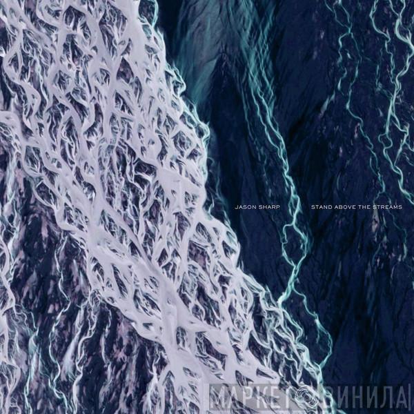 Jason Sharp - Stand Above The Streams