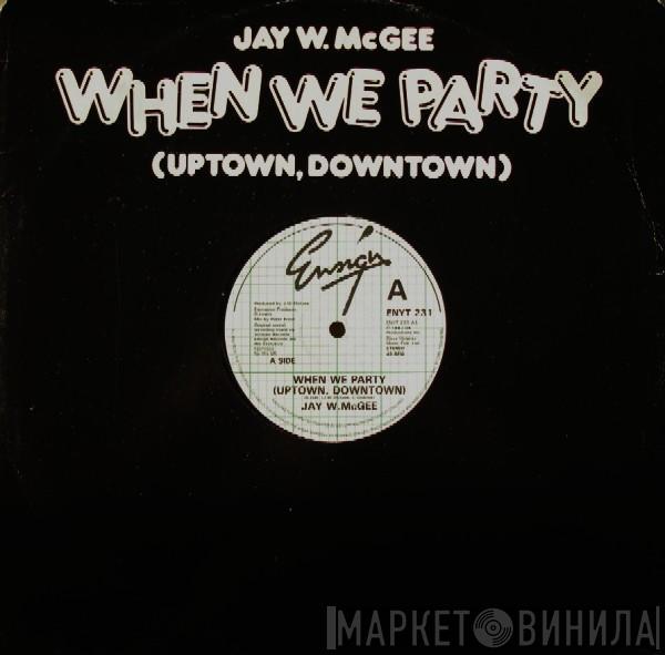 Jay W. McGee - When We Party (Uptown, Downtown)