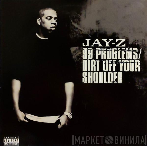  Jay-Z  - 99 Problems / Dirt Off Your Shoulder