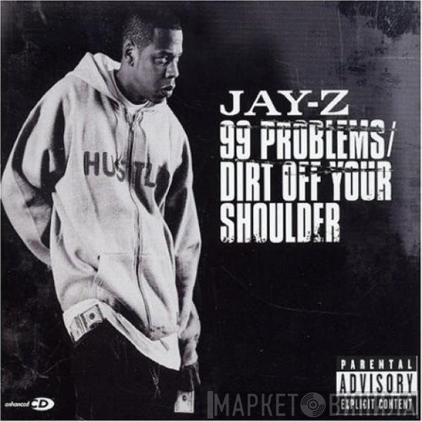  Jay-Z  - 99 Problems / Dirt Off Your Shoulder