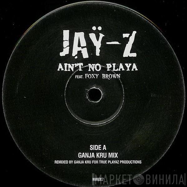 Jay-Z, Foxy Brown - Ain't No Playa (Ganja Kru Remix)