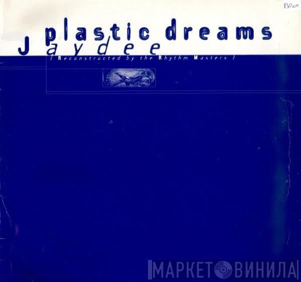 Jaydee - Plastic Dreams (Reconstructed By The Rhythm Masters)