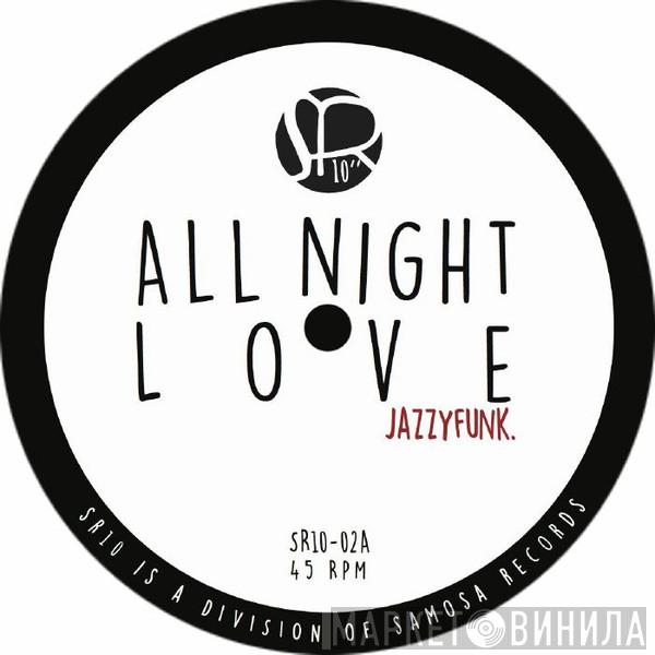 JazzyFunk - All Night Love / Sexy Thing