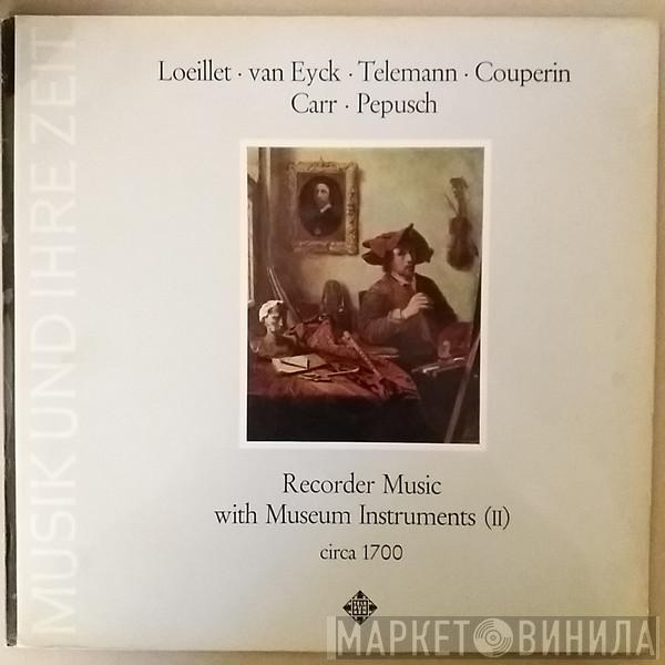, Jean-Baptiste Loeillet , Jacob Jan Van Eyck , Georg Philipp Telemann , François Couperin , Robert Carr   Johann Christoph Pepusch  - Recorder Music With Museum Instruments (II) Circa 1700