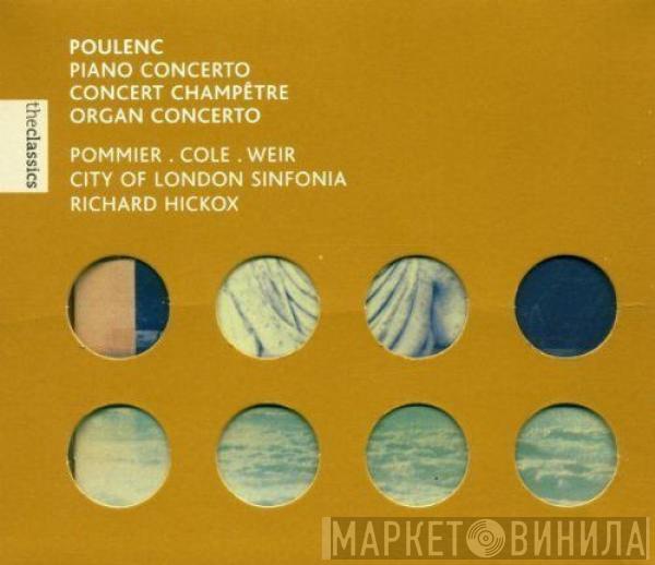 , Jean-Bernard Pommier , Maggie Cole , Gillian Weir , City Of London Sinfonia - Richard Hickox  Francis Poulenc  - Concerto Pour Piano ・ Concert Champêtre ・ Concerto Pour Orgue
