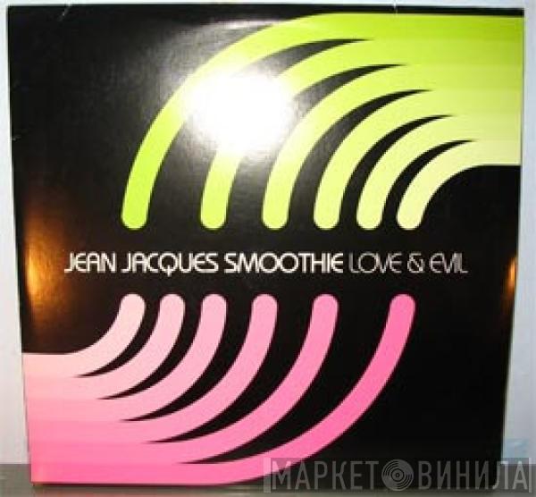  Jean Jacques Smoothie  - Love & Evil