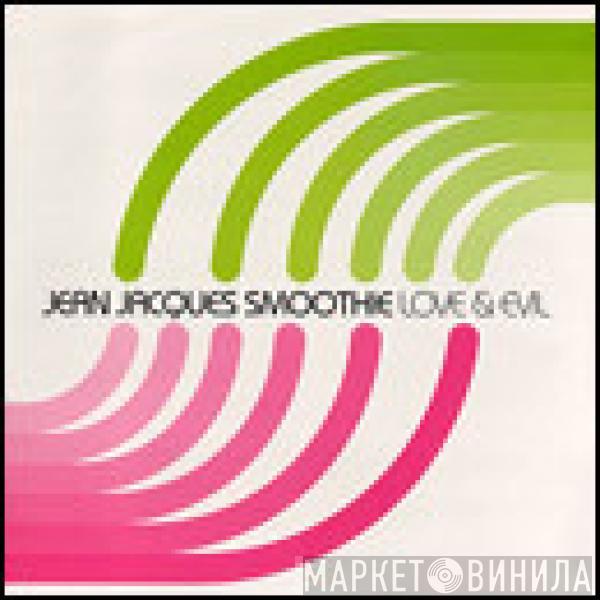  Jean Jacques Smoothie  - Love & Evil