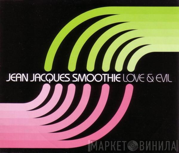 Jean Jacques Smoothie - Love & Evil