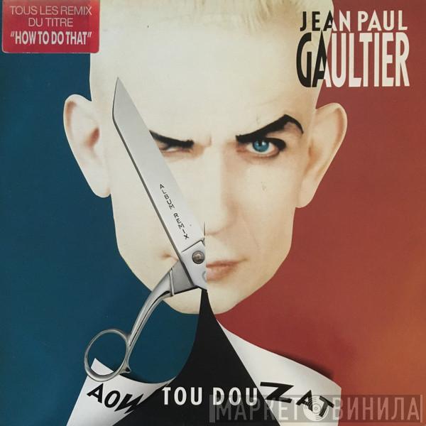 Jean Paul Gaultier - Aow Tou Dou Zat
