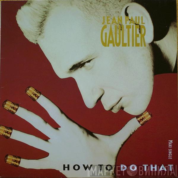 Jean Paul Gaultier  - How To Do That