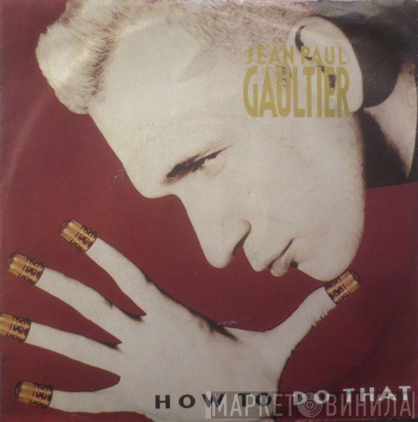  Jean Paul Gaultier  - How To Do That